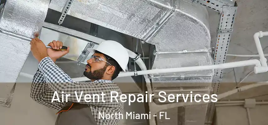 Air Vent Repair Services North Miami - FL