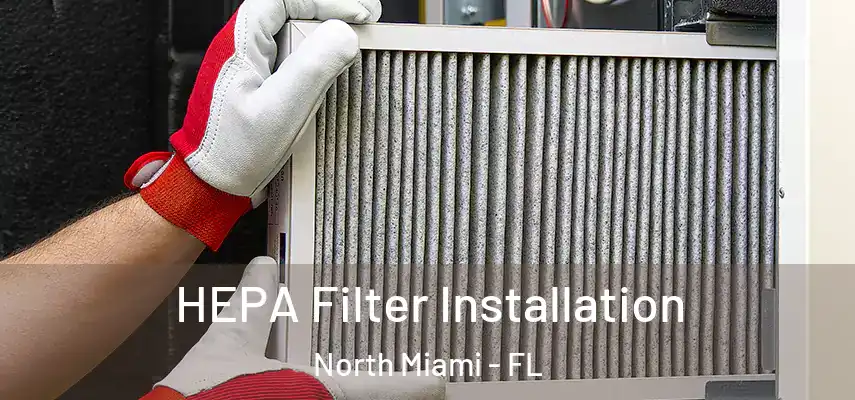 HEPA Filter Installation North Miami - FL