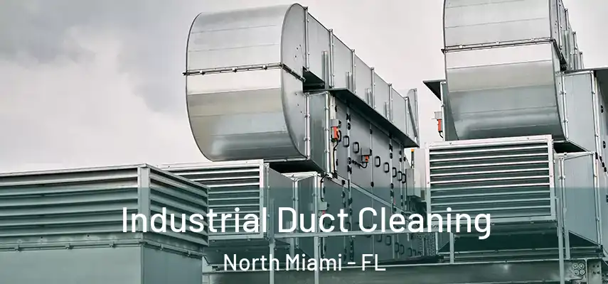 Industrial Duct Cleaning North Miami - FL