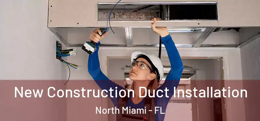 New Construction Duct Installation North Miami - FL